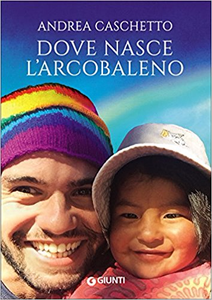 Dove nasce l'arcobaleno - Andrea Caschetto