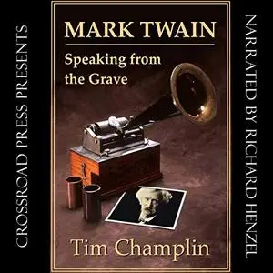 Mark Twain Speaking from the Grave: The Search for His Hidden Recordings [Audiobook]