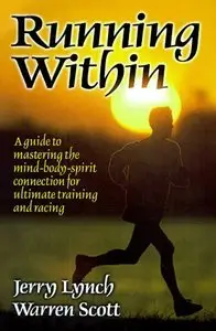 Running Within: A Guide to Mastering the Body-Mind-Spirit Connection for Ultimate Training and Racing (repost)
