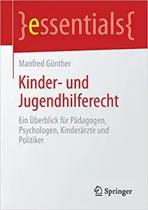 Kinder- und Jugendhilferecht: Ein Überblick für Pädagogen, Psychologen, Kinderärzte und Politiker