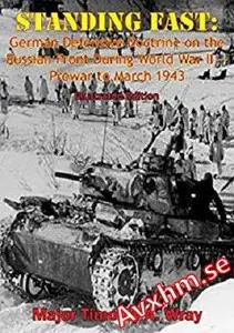 Standing Fast: German Defensive Doctrine on the Russian Front During World War II