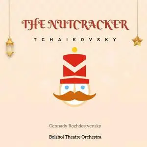Gennady Rozhdestvensky, Bolshoi Theatre Orchestra - Tchaikovsky: The Nutcracker (2022)