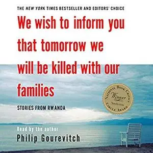 We Wish to Inform You That Tomorrow We Will Be Killed with Our Families: Stories from Rwanda [Audiobook]