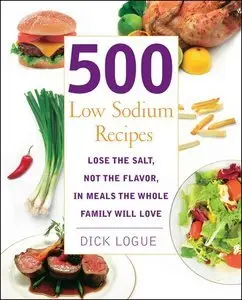 500 Low Sodium Recipes: Lose the salt, not the flavor in meals the whole family will love (Repost)