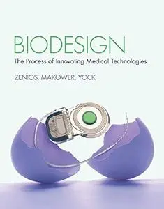 Biodesign: The Process of Innovating Medical Technologies