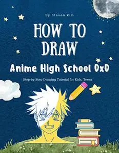 How to Draw Anime High School DxD: Step-by-Step Drawing Tutorial for Kids, Teens and Adults