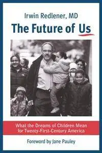 The Future of Us : What the Dreams of Children Mean for Twenty-First-Century America