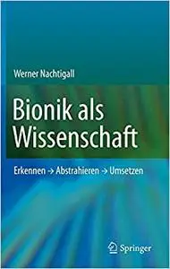 Bionik als Wissenschaft: Erkennen - Abstrahieren - Umsetzen