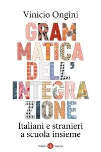 Vinicio Ongini - Grammatica dell'integrazione. Italiani e stranieri a scuola insieme