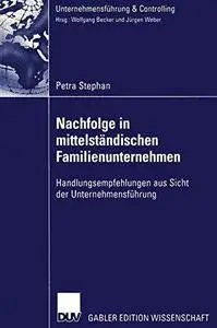 Nachfolge in mittelständischen Familienunternehmen: Handlungsempfehlungen aus Sicht der Unternehmensführung