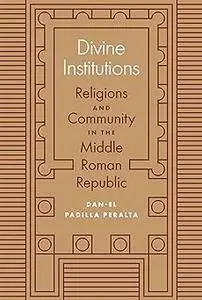 Divine Institutions: Religions and Community in the Middle Roman Republic