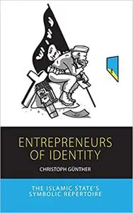 Entrepreneurs of Identity: The Islamic State’s Symbolic Repertoire