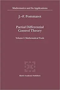 Partial Differential Control Theory: Volume I: Mathematical Tools, Volume II: Control System
