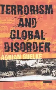 Terrorism and Global Disorder (International Library of War Studies) by Adrian Guelke [Repost]