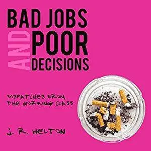 Bad Jobs and Poor Decisions: Dispatches from the Working Class [Audiobook]