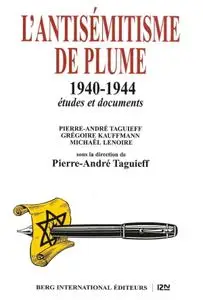 Pierre-André Taguieff, Michaël Lenoire, Grégoire Kauffmann, "L'antisémitisme de plume, 1940-1944"