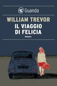 William Trevor - Il viaggio di Felicia