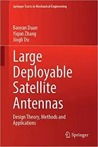 Large Deployable Satellite Antennas: Design Theory, Methods and Applications