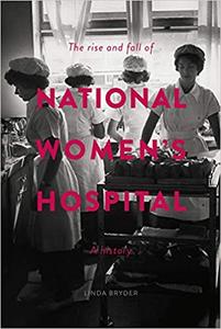 The Rise and Fall of National Women's Hospital: A History