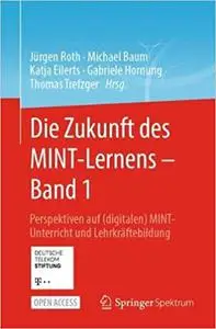 Die Zukunft des MINT-Lernens – Band 1