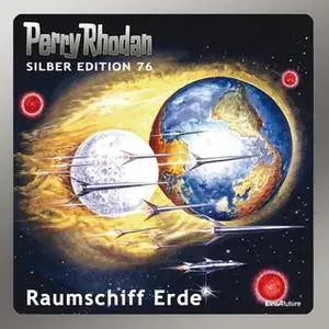 «Perry Rhodan - Silber Edition 76: Raumschiff Erde» by Ernst Vlcek,William Voltz,H.G. Ewers