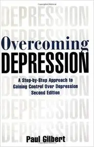 Overcoming Depression: A Step-by-Step Approach to Gaining Control Over Depression Ed 2