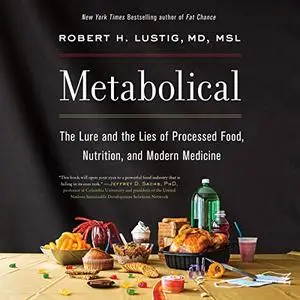 Metabolical: The Lure and the Lies of Processed Food, Nutrition, and Modern Medicine [Audiobook]