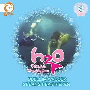 «H2O Plötzlich Meerjungfrau - Folge 06: Duell im Wasser / Gesang der Sirenen» by Thomas Karallus,Henning Stegelmann