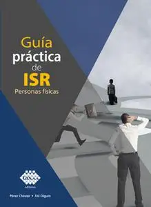 «Guía práctica de ISR. Personas físicas 2019» by José Pérez Chávez,Raymundo Fol Olguín