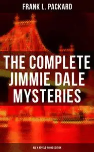 «The Complete Jimmie Dale Mysteries (All 4 Novels in One Edition)» by Frank L.Packard