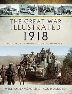 «The Great War Illustrated 1918» by Roni Wilkinson