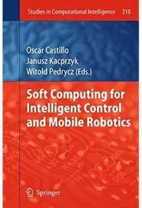 Soft Computing for Intelligent Control and Mobile Robotics [Repost]