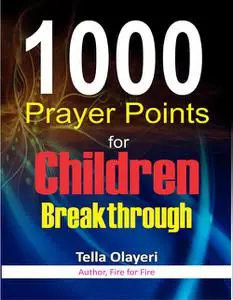 «1000 Prayer Points for Children Breakthrough» by Tella Olayeri