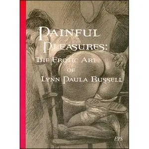 Painful Pleasures: The Erotic Art of Lynn Paula Russell