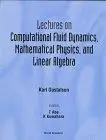 Lectures on Computational Fluid Dynamics, Mathematical Physics, and Linear Algebra