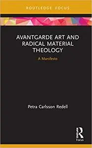 Avantgarde Art and Radical Material Theology: A Manifesto