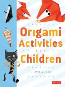 Origami Activities for Children: Make Simple Origami-for-Kids Projects with This Easy Origami Book