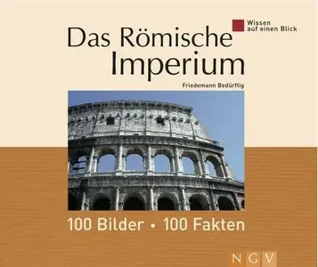 Wissen auf einen Blick. Das Römische Imperium: 100 Bilder - 100 Fakten