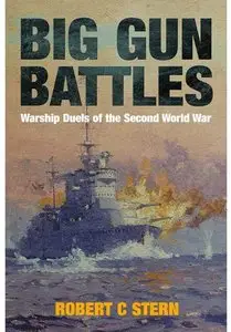 Big Gun Battles: Warship Duels of the Second World War (Repost)