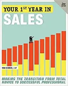 Your First Year in Sales, 2nd Edition: Making the Transition from Total Novice to Successful Professional