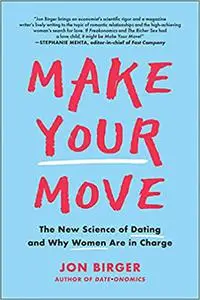 Make Your Move: The New Science of Dating and Why Women Are in Charge