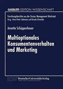 Multioptionales Konsumentenverhalten und Marketing: Erklärungen und Empfehlungen auf Basis der Autopoiesetheorie