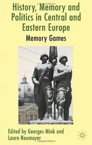 History, Memory and Politics in Central and Eastern Europe: Memory Games (Repost)