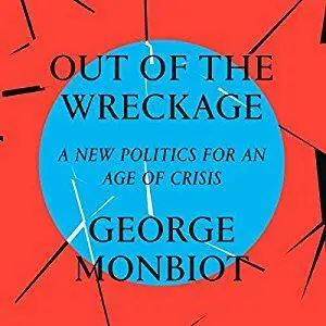 Out of the Wreckage: A New Politics for an Age of Crisis [Audiobook]