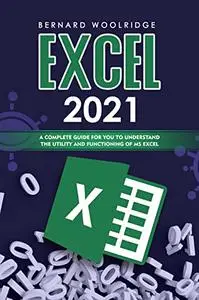 Excel 2021: A complete guide for you to understand the utility and functioning of MS Excel