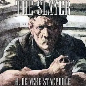 «The Slayer» by H.De Vere Stacpoole