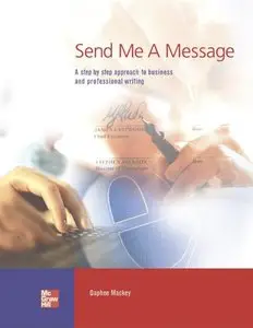Send Me a Message: A Step-by-Step Approach to Business and Professional Writing (Student Book) (repost)