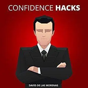 Confidence Hacks: 24 Simple Habits and Techniques to Get out of Your Head and Be More Confident [Audiobook]