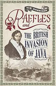 Raffles and the British Invasion of Java