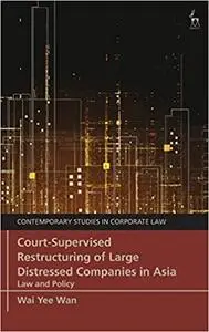 Court-Supervised Restructuring of Large Distressed Companies in Asia: Law and Policy